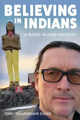 Coperta cărții 'Believing in Indians: A Mixed-Blood Odyssey - Tony Tekaroniake Evans'
