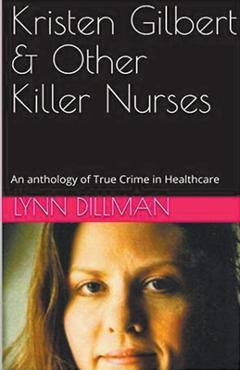 Coperta cărții 'Kristen Gilbert & Other Killer Nurses - Lynn Dilman'