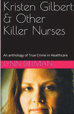 Coperta cărții 'Kristen Gilbert & Other Killer Nurses - Lynn Dilman'