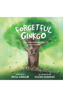 Coperta cărții 'Forgetful Ginkgo: A fully illustrated book for kids about a Ginkgo tree - Zuzana Svobodová'