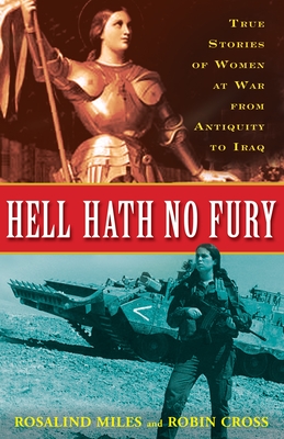 Coperta cărții 'Hell Hath No Fury: True Profiles of Women at War from Antiquity to Iraq - Rosalind Miles'