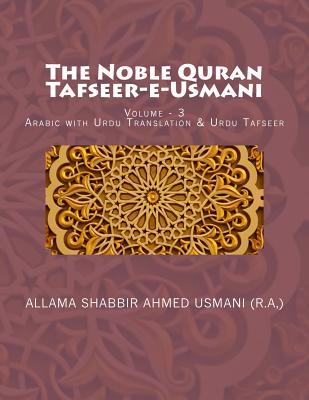 The Noble Quran - Tafseer-E-Usmani - Volume - 3: Arabic with Urdu Translation & Urdu Tafseer - ). Allama Shabbir Ahmed Usmani (r A.