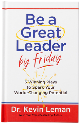 Coperta cărții 'Be a Great Leader by Friday: 5 Winning Plays to Spark Your World-Changing Potential - Kevin Leman'