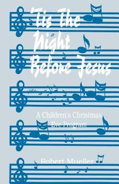 Coperta cărții ''Tis The Night Before Jesus: A Children's Christmas Eve Program - Robert Mueller'