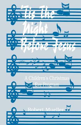 Coperta cărții ''Tis The Night Before Jesus: A Children's Christmas Eve Program - Robert Mueller'