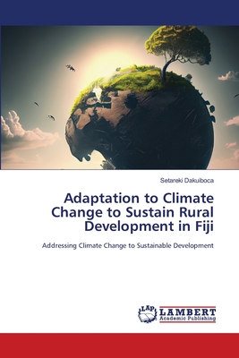 Adaptation to Climate Change to Sustain Rural Development in Fiji - Setareki Dakuiboca