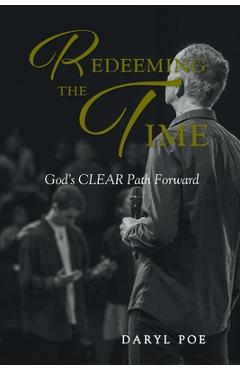 Coperta cărții 'Redeeming The Time: God's CLEAR Path Forward - Daryl Poe'