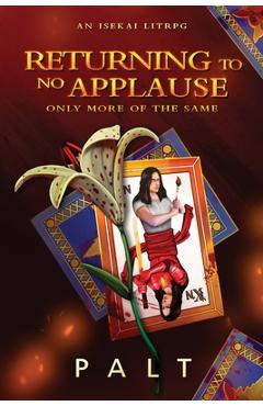 Coperta cărții 'Returning to No Applause, Only More of the Same: An Isekai LitRPG -'