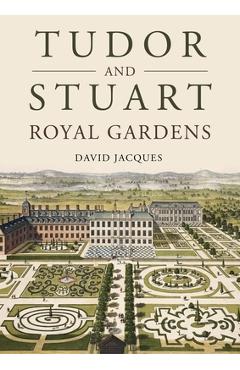 Coperta cărții 'Tudor and Stuart Royal Gardens - David Jacques'