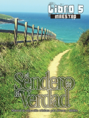 El Sendero de la Verdad, Libro 5 (Maestro): Material de Educación Cristiana para Jóvenes y Adultos - Patricia Picavea