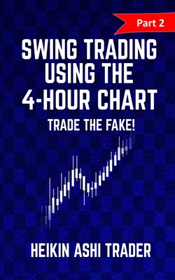 Coperta cărții 'Swing trading Using the 4-Hour Chart 2: Part 2: Trade the Fake! - Heikin Ashi Trader'