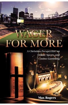 Coperta cărții 'Wager for More: A Christian Perspective on Online Sports and Casino Gambling - Max Rogers'