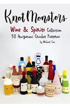Coperta cărții 'Knotmonsters: Wine & Spirits Collection: 30 Amigurumi Crochet Patterns - Sushi Aquino'