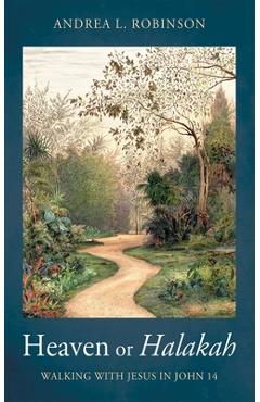 Coperta cărții 'Heaven or Halakah: Walking with Jesus in John 14 - Andrea L. Robinson'