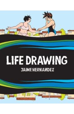 Poza produsului Life Drawing: A Love and Rockets Collection - Jaime Hernandez