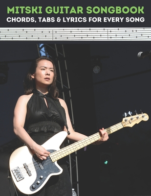 Mitski Guitar Songbook: Chords, Tabs & Lyrics for Every Song - Dexter Artman