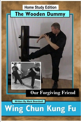 Coperta cărții 'Wing Chun Kung Fu - The Wooden Dummy - Our Forgiving Friend - HSE - Mark Beardsell'