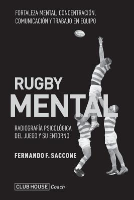 Rugby mental: Radiografía psicológica del juego y su entorno - Fernando F. Saccone