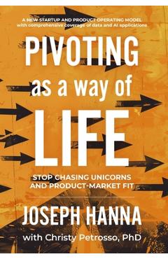 Coperta cărții 'Pivoting as a Way of Life: Stop Chasing Unicorns And Product-Market Fit - Joseph Hanna'