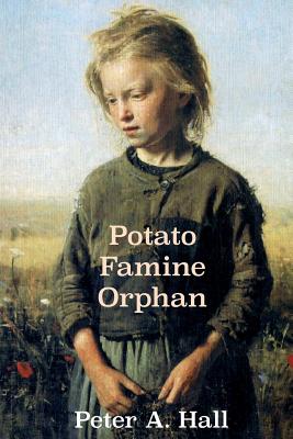 Potato Famine Orphan - Peter A. Hall