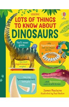 Coperta cărții 'Lots of Things to Know about Dinosaurs - James Maclaine'