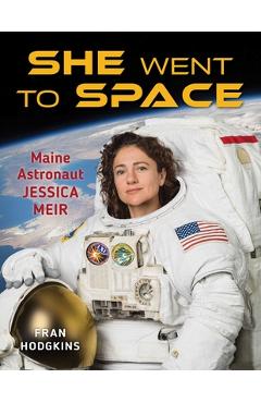 Coperta cărții 'She Went to Space: Maine Astronaut Jessica Meir - Fran Hodgkins'