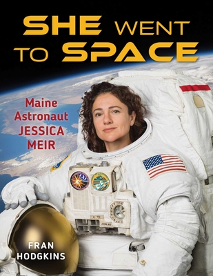 She Went to Space: Maine Astronaut Jessica Meir - Fran Hodgkins