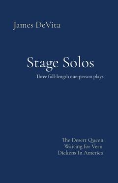 Coperta cărții 'Stage Solos: The Desert Queen * Waiting for Vern * Dickens In America - James Devita'