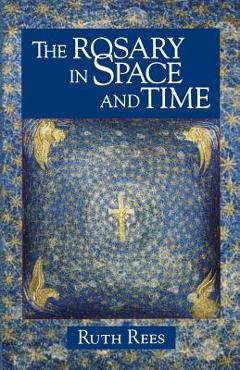 Coperta cărții 'The Rosary in Space and Time - Ruth Rees'