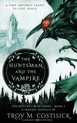 The Huntsman and the Vampire: The Hunter's Rose Series - Book 2 - Troy M. Costisick