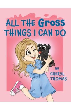 Poza produsului All the Gross Things I Can Do - Cheryl Thomas