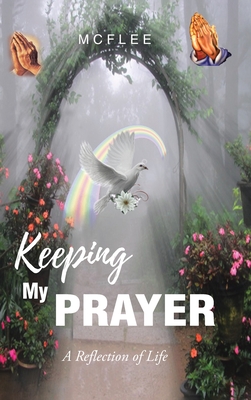 Coperta cărții 'Keeping My Prayer: A Reflection of Life -'