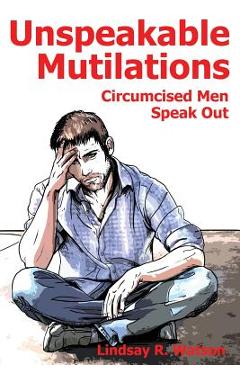 Poza produsului Unspeakable Mutilations: Circumcised Men Speak Out - Lindsay R. Watson
