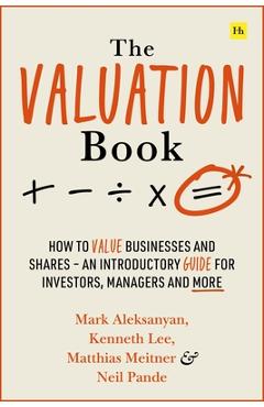 Poza produsului The Valuation Book: How to Value Businesses and Shares - An Introductory Guide for Investors, Managers and More - Kenneth Lee