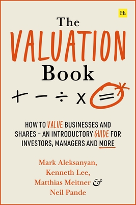 The Valuation Book: How to Value Businesses and Shares - An Introductory Guide for Investors, Managers and More - Kenneth Lee
