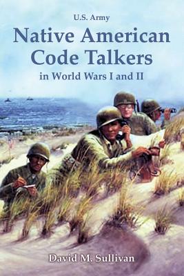 Native American Code Talkers in World Wars I and II - David Sullivan