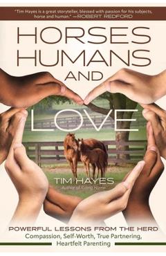 Coperta cărții 'Horses, Humans, and Love: Powerful Lessons from the Herd--Compassion, Self-Worth, True Partnering, Heartfelt Parenting'