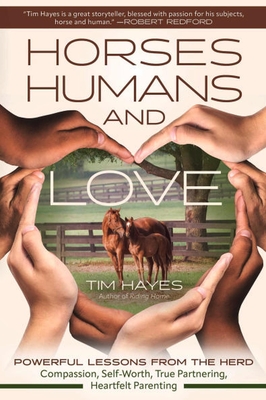 Coperta cărții 'Horses, Humans, and Love: Powerful Lessons from the Herd--Compassion, Self-Worth, True Partnering, Heartfelt Parenting'