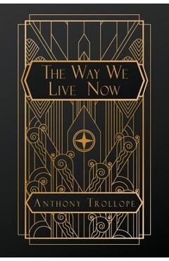 The Way We Live Now - Anthony Trollope