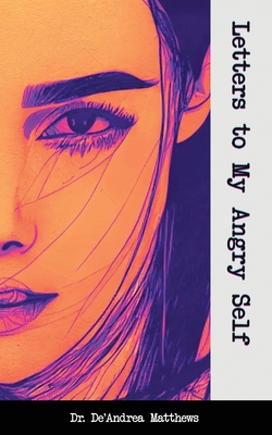 Coperta cărții 'Letters to My Angry Self - De'andrea Matthews'