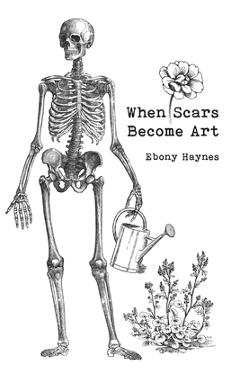 Poza produsului When Scars Become Art - Ebony Haynes