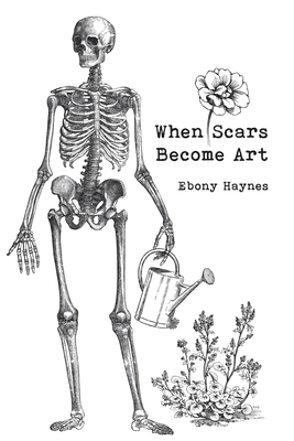 When Scars Become Art - Ebony Haynes
