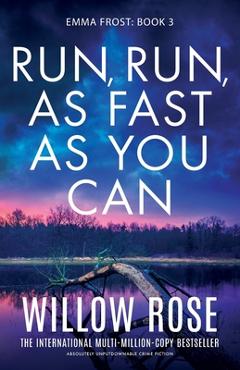 Run, Run, as Fast as You Can: Absolutely unputdownable crime fiction - Willow Rose