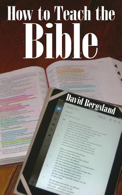 How to Teach the Bible - David Bergsland