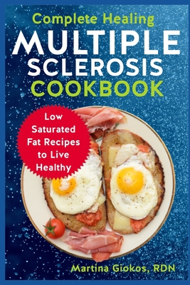 Coperta cărții 'Complete Healing Multiple Sclerosis Cookbook: Low Saturated Fat Recipes to Live Healthy - Martina Giokos Rdn'