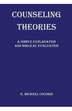 Coperta cărții 'Counseling Theories: A Simple Explanation and Biblical Evaluation - G. Michael Cocoris'
