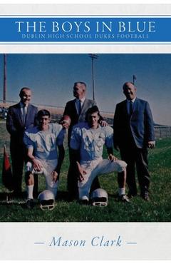 Coperta cărții 'The Boys in Blue: Dublin High School Dukes Football - Mason Clark'