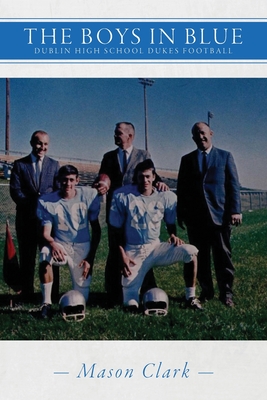 Coperta cărții 'The Boys in Blue: Dublin High School Dukes Football - Mason Clark'