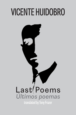 Coperta cărții 'Last Poems: Ultimos poemas - Vicente Huidobro'