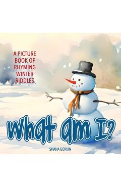 Coperta cărții 'What Am I? Winter: A Picture Book of Read-Aloud, Rhyming Winter Riddles - Shana Gorian'